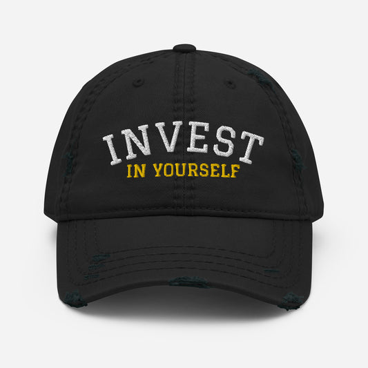 INVEST IN YOURSELF- Distressed Dad Hat