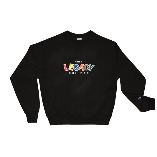 I AM A LEGACY BUILDER - Champion Sweatshirt