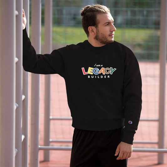 I AM A LEGACY BUILDER - Champion Sweatshirt